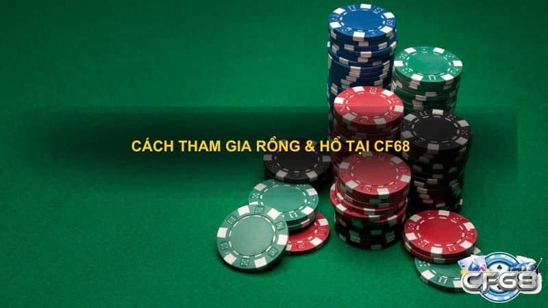 Cách tham gia Rồng & Hổ tại CF68