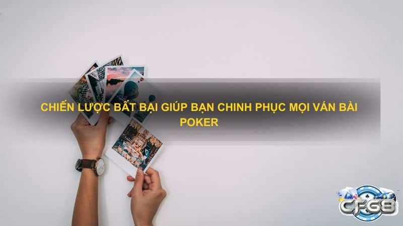 Chiến lược bất bại giúp bạn chinh phục mọi ván bài Poker