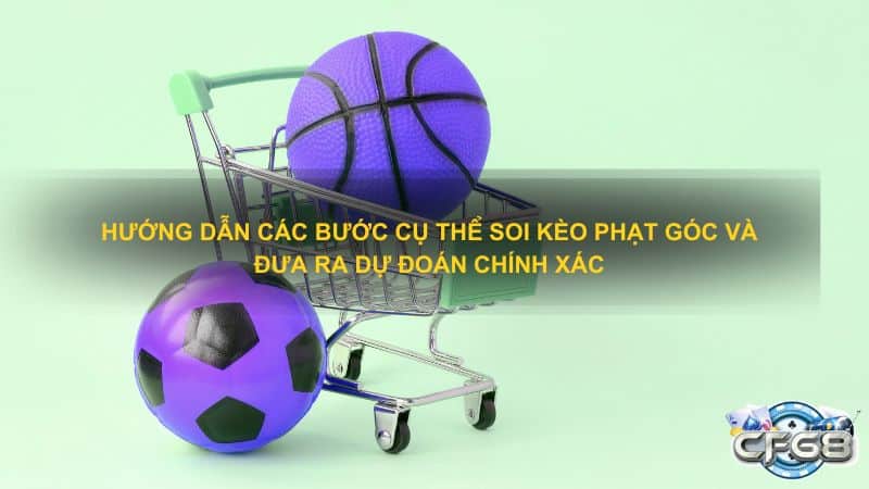 Hướng dẫn các bước cụ thể soi kèo phạt góc và đưa ra dự đoán chính xác