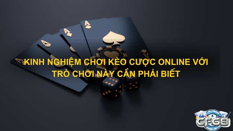 Kinh nghiệm chơi kèo cược online với trò chơi này cần phải biết