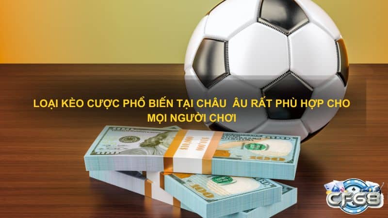 Loại kèo cược phổ biến tại châu Âu rất phù hợp cho mọi người chơi