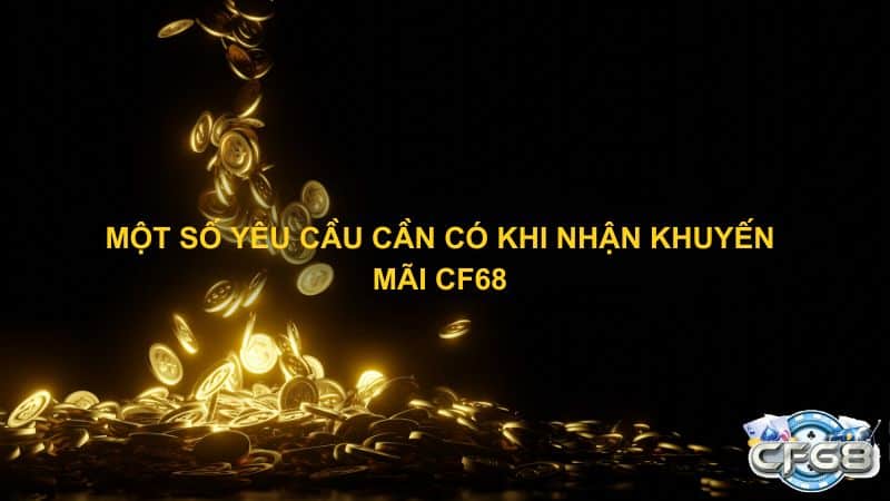 Mot so yeu cau can co khi nhan khuyen mai CF68