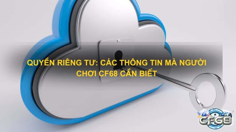 Quyen Rieng Tu Cac Thong Tin Ma Nguoi Choi CF68 Can Biet