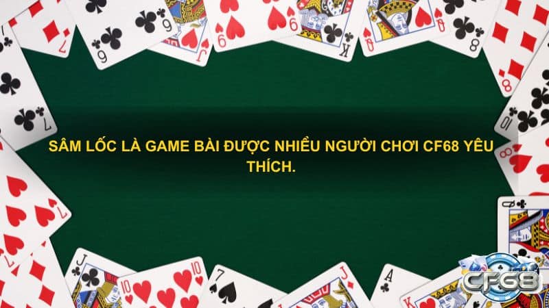 Sâm lốc là game bài được nhiều người chơi CF68 yêu thích.