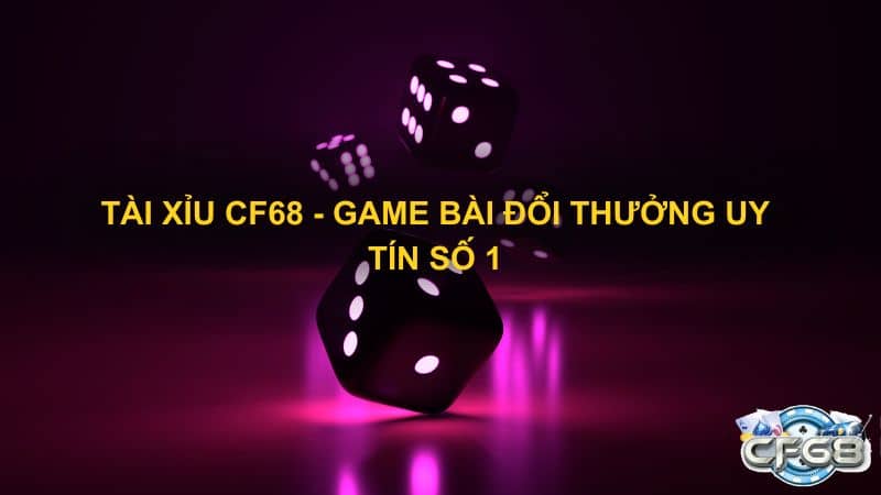 Tai xiu CF68 Game bai doi thuong uy tin so 1