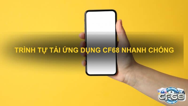 Trinh tu tai ung dung CF68 nhanh chong