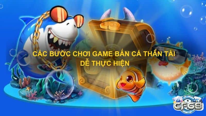 Các bước chơi game bắn cá thần tài dễ thực hiện