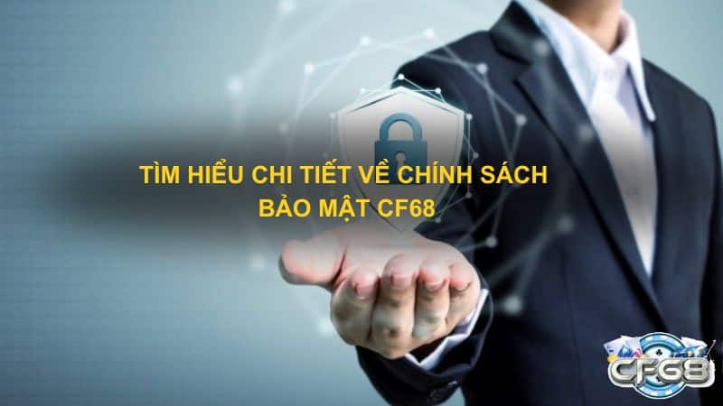 Tìm hiểu chi tiết về chính sách bảo mật CF68