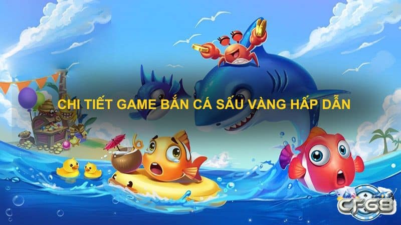 Chi tiết game bắn cá sấu vàng hấp dẫn