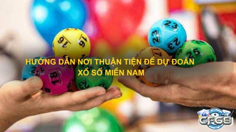 Hướng dẫn nơi thuận tiện để dự đoán xổ số miền Nam