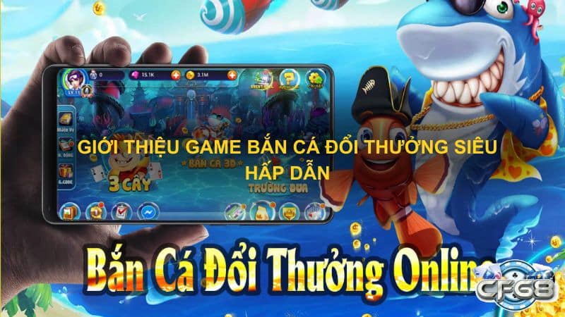 Giới thiệu game bắn cá đổi thưởng siêu hấp dẫn