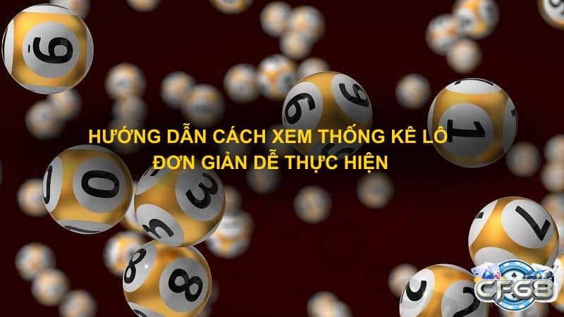 Hướng dẫn cách xem thống kê lô đơn giản dễ thực hiện