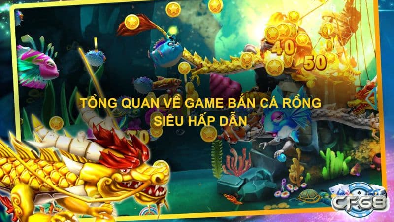 Tổng quan về game bắn cá rồng siêu hấp dẫn