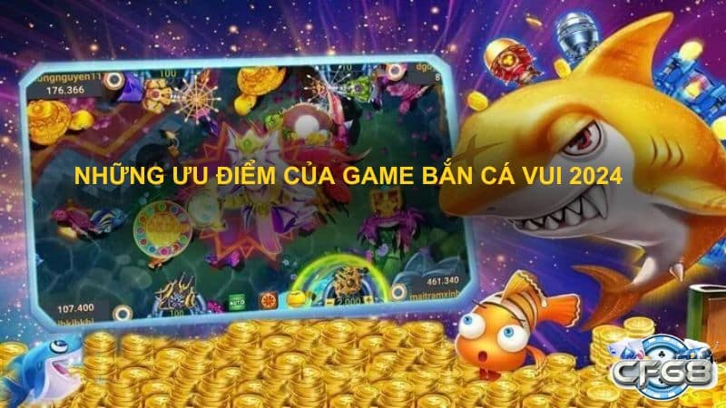 Những ưu điểm của game bắn cá vui năm 2024